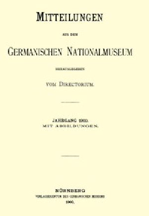 [Gutenberg 49084] • Mitteilungen aus dem Germanischen Nationalmuseum. Jahrgang 1900